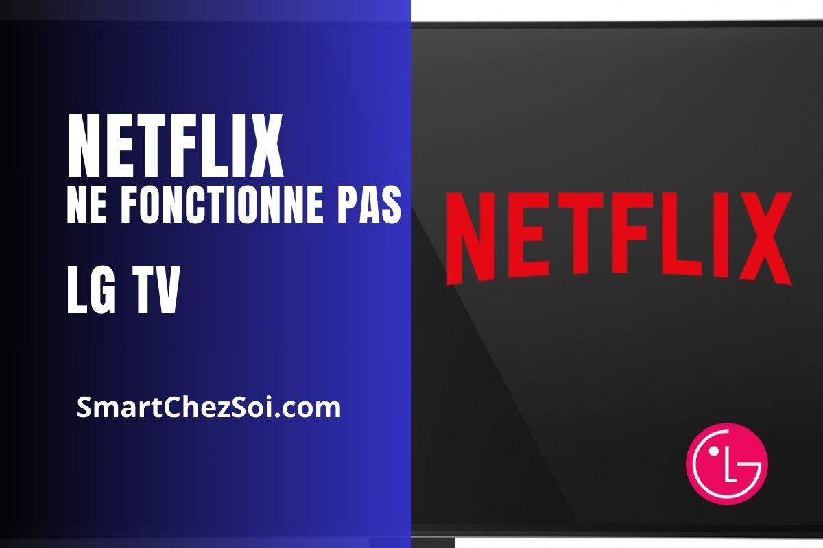 Netflix ne fonctionne pas LG Smart TV : Solutions efficaces