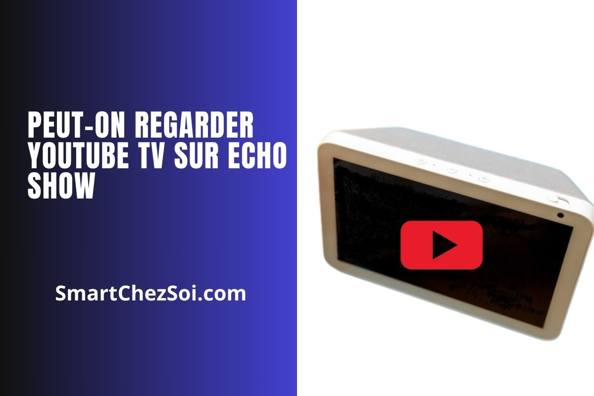 Peut-on regarder YouTube TV sur Echo Show : guide rapide